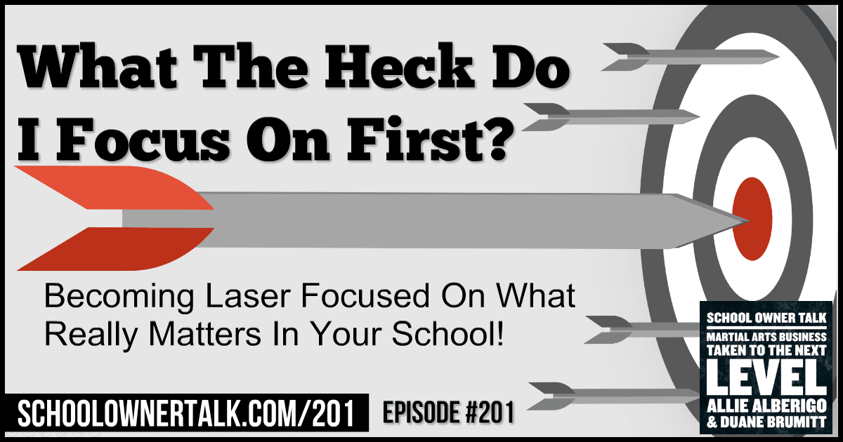 What The Heck Do I Focus On First? – Episode #201