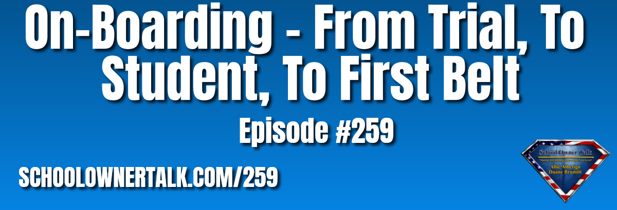 259. Onboarding – From Trial, To Student, To First Belt,