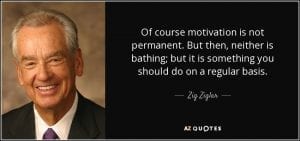 zig-ziglar-quote-of-course-motivation-is-not-permanent-but-then-neither-is-bathing-but-it-is-something