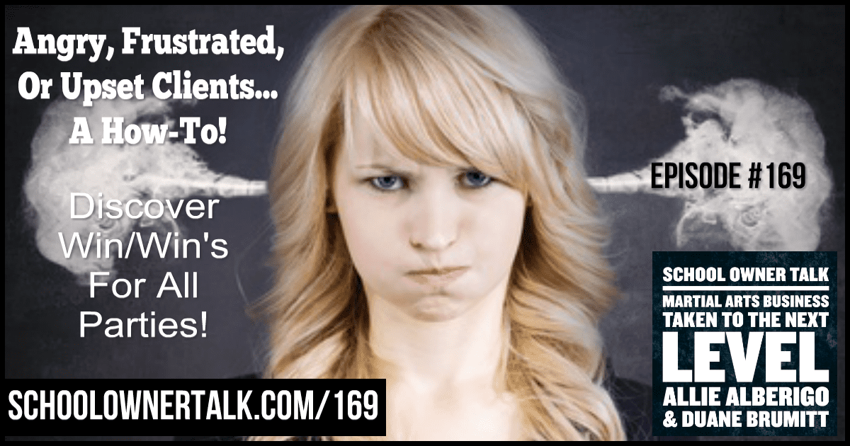 Angry, Frustrated or Upset Clients… A How-To! – Episode #169