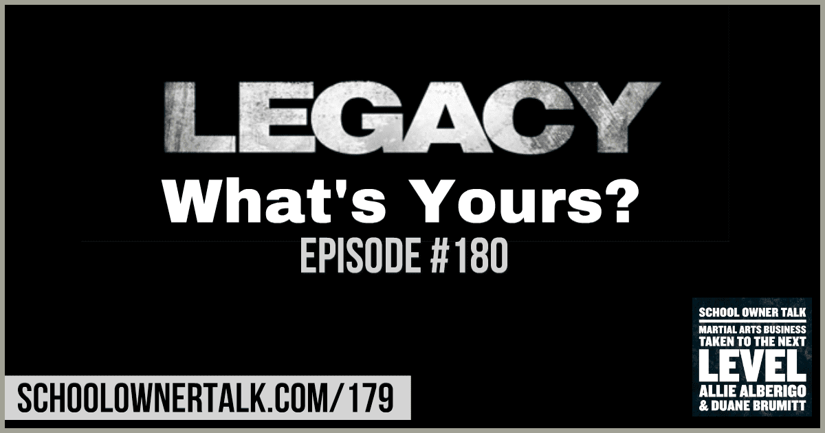 LEGACY… What’s Yours? – Episode #180