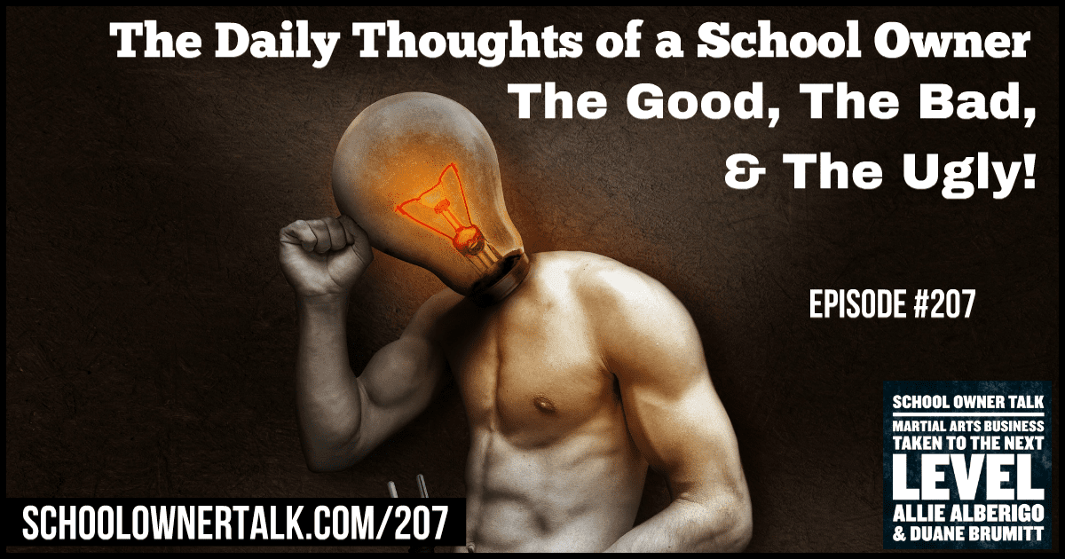 The Daily Thoughts of a School Owner… The Good, The Bad, & The Ugly! – Episode #207