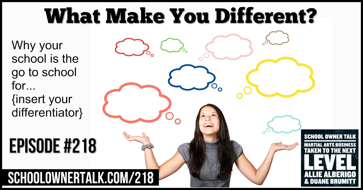 What Makes You Different? Why your school is the go to school for… (insert your differentiator) – Episode #218