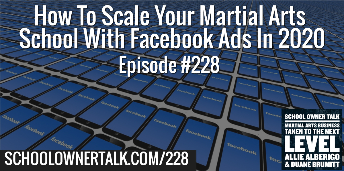 228. How To Scale Your Martial Arts School With Facebook Ads In 2020